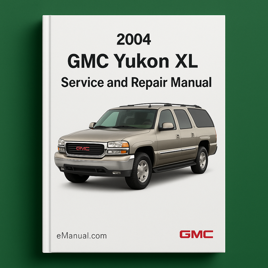 2004 GMC Yukon XL Service and Repair Manual