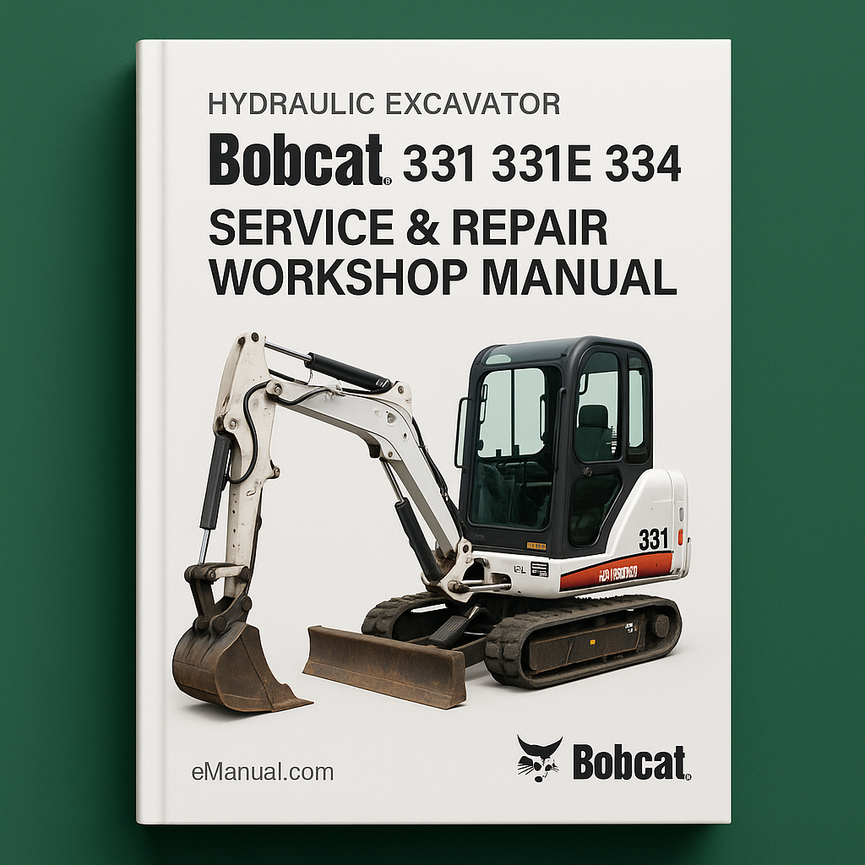 Bobcat 331 331E 334 Hydraulic Excavator (G Series) Service Repair Workshop Manual (S/N 234313000 & Above S/N 234412000 & Above S/N 234513000 & Above)