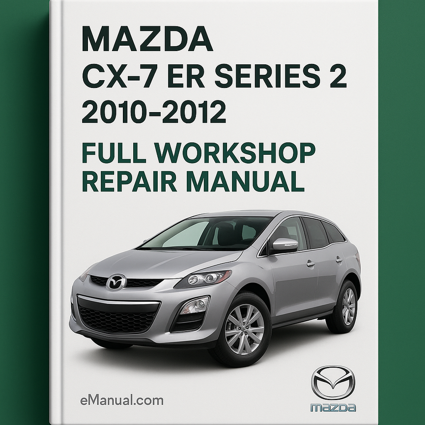 Mazda CX-7 ER Series 2 2010-2012 Full Workshop Repair Manual
