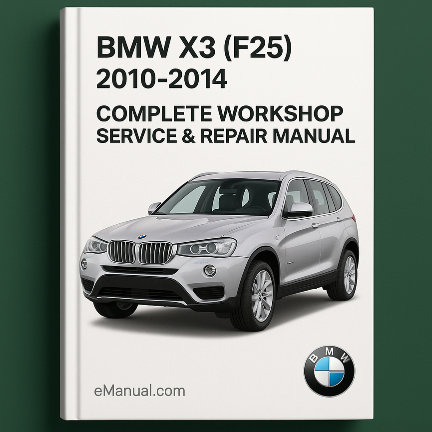 BMW X3 (F25) Complete Workshop Service Repair Manual 2010 2011 2012 2013 2014