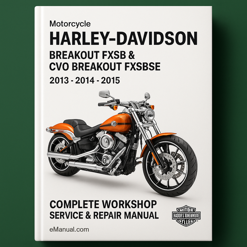 Harley Davidson Breakout FXSB & CVO Breakout FXSBSE Motorcycle Complete Workshop Service Repair Manual 2013 2014 2015