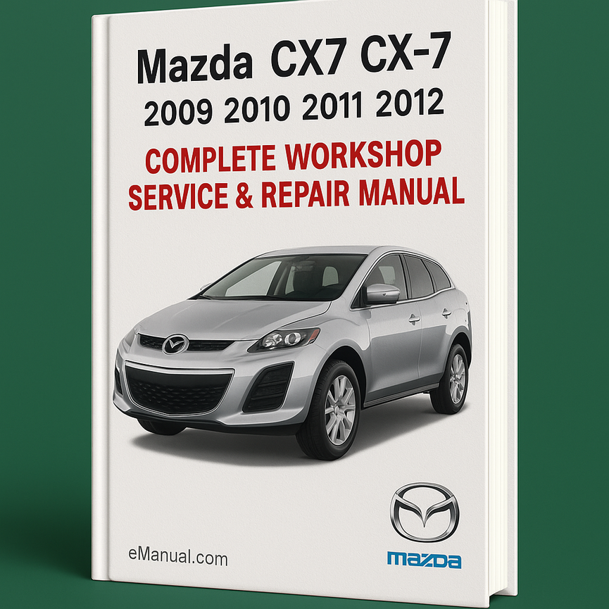 Mazda CX7 CX-7 Complete Workshop Service Repair Manual 2009 2010 2011 2012