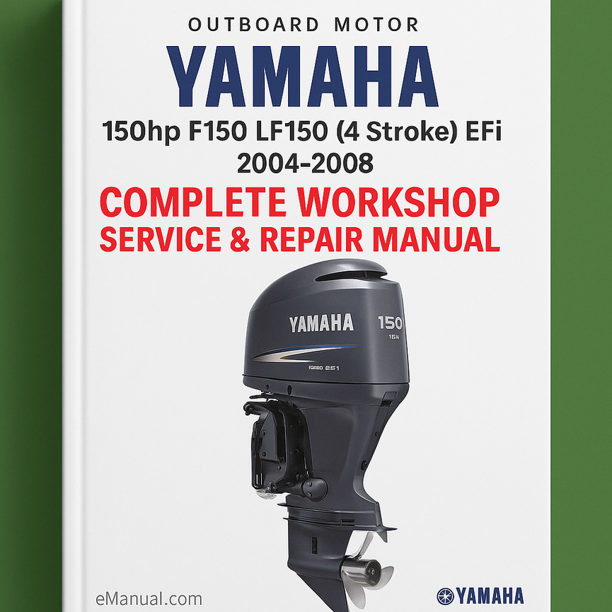 Yamaha 150hp F150 LF150 (4 Stroke) EFi Outboard Motor Complete Workshop Service Repair Manual 2004 2005 2006 2007 2008