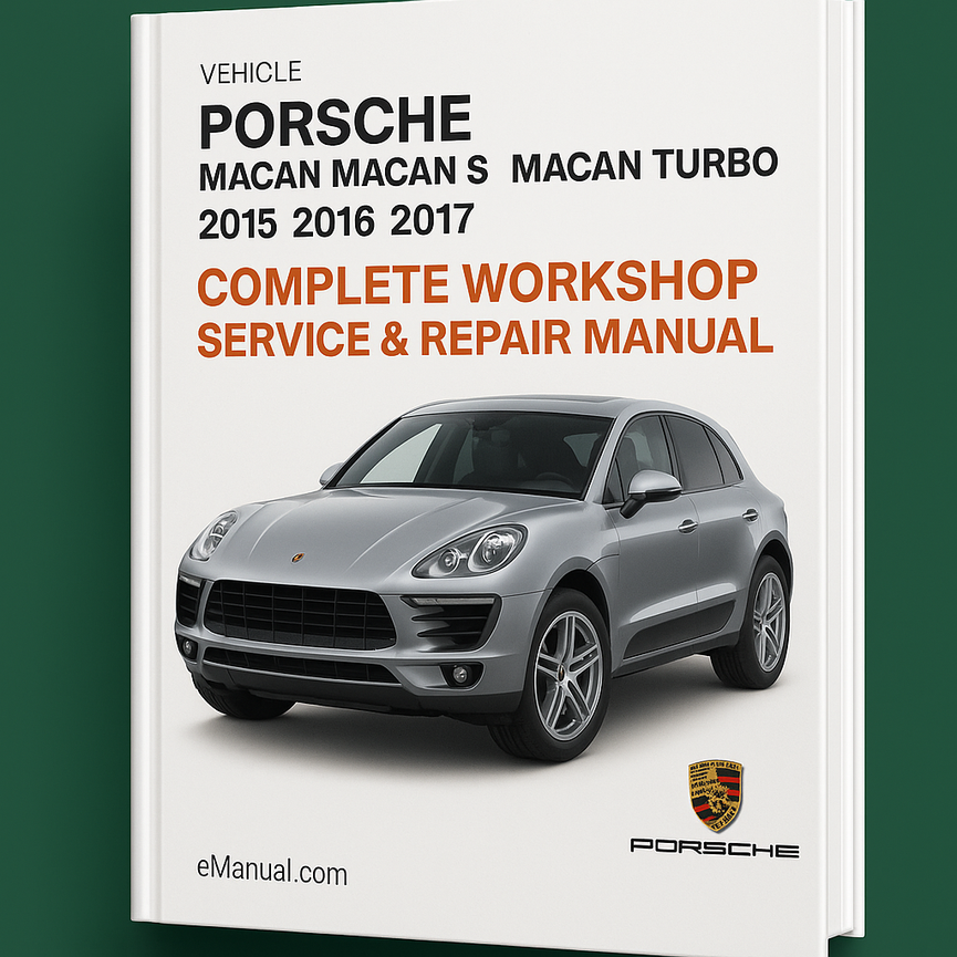 Porsche Macan Macan S Macan Turbo Complete Workshop Service Repair Manual 2015 2016 2017