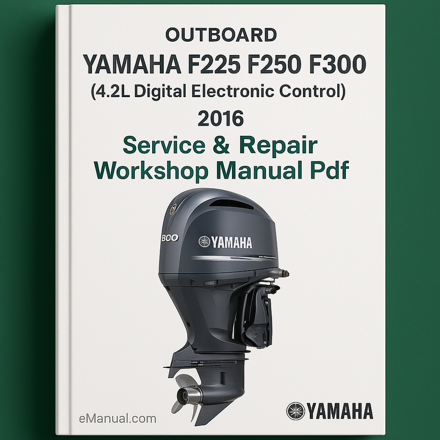 Yamaha F225 F250 F300 (4.2L Digital Electronic Control) Outboard 2016 Service Repair Workshop Manual Pdf