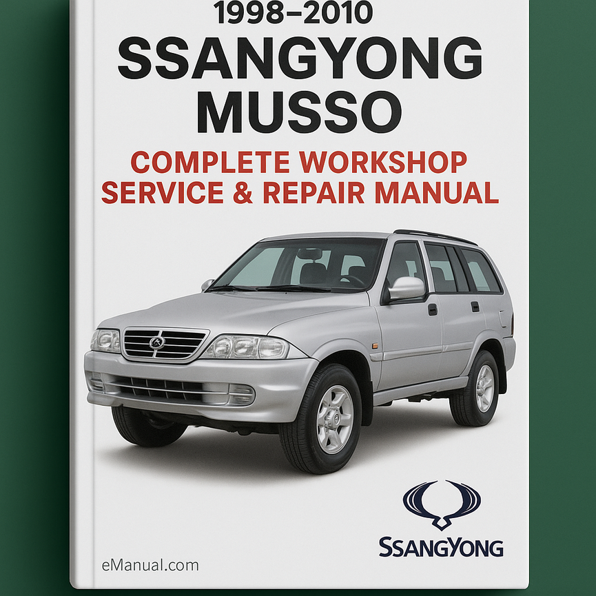 Ssangyong Musso Complete Workshop Service Repair Manual 1998 1999 2000 2001 2002 2003 2004 2005 2006 2007 2008 2009 2010