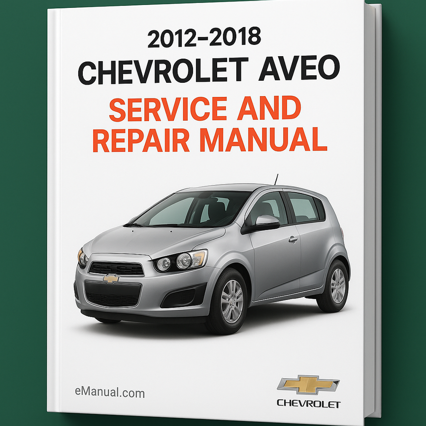 2012-2018 Chevrolet Aveo Service and Repair Manual