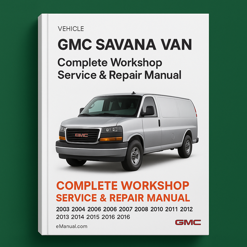 GMC Savana Van Complete Workshop Service Repair Manual 2003 2004 2005 2006 2007 2008 2009 2010 2011 2012 2013 2014 2015 2016