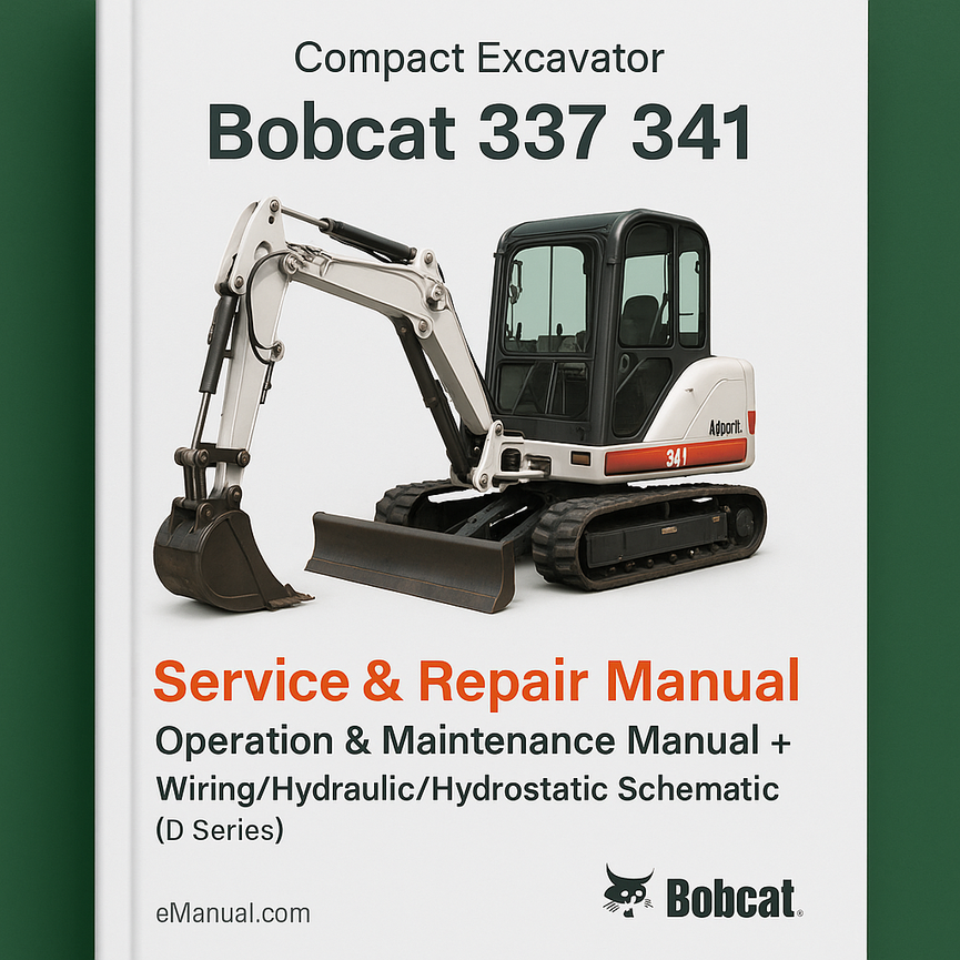 Bobcat 337 341 Compact Excavator Service Repair Manual + Operation & Maintenance Manual + Wiring/Hydraulic/Hydrostatic Schematic (D Series)