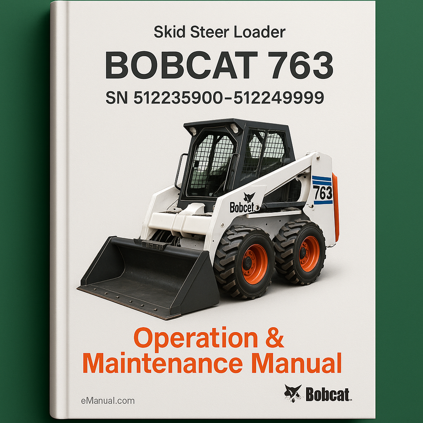 BOBCAT 763 SKID Steer Loader SN 512235900-512249999 Operation & Maintenance Manual