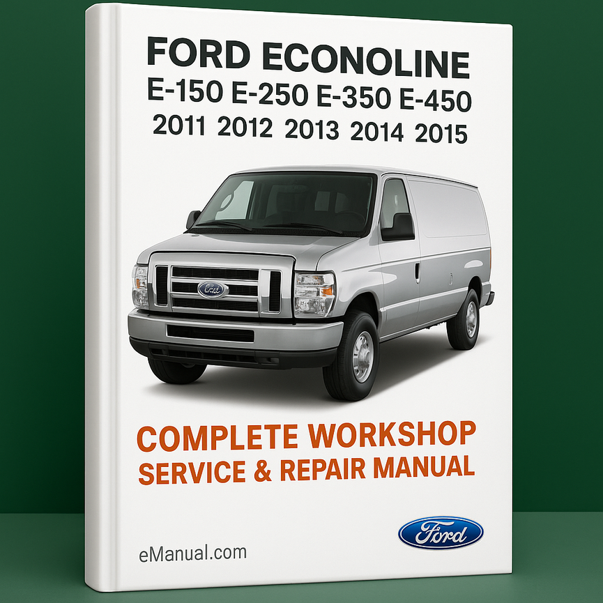 Ford Econoline E-150 E-250 E-350 E-450 Van Complete Workshop Service Repair Manual 2011 2012 2013 2014 2015