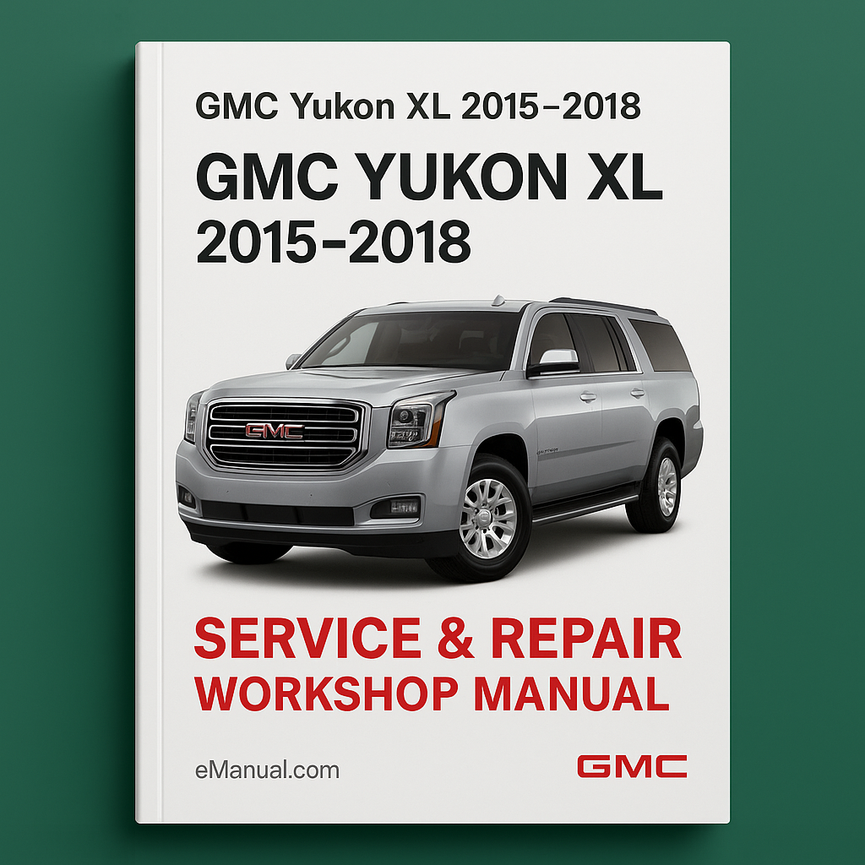 GMC Yukon XL 2015-2018 Service Repair Workshop Manual
