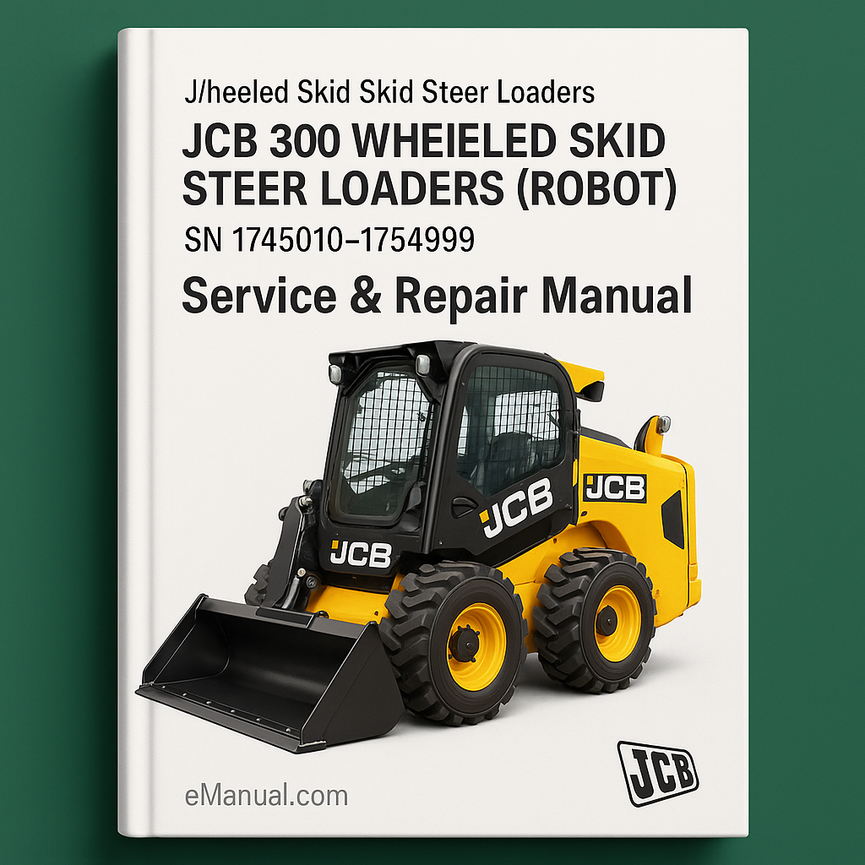 JCB 300 WHEELED SKID Steer LoaderS (ROBOT) SN 1745010-1754999 Service Repair Manual