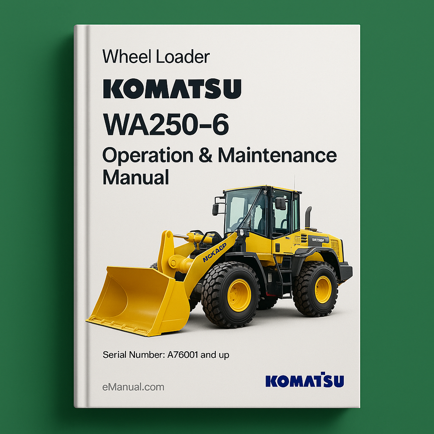Komatsu WA250-6 Wheel Loader Operation & Maintenance Manual (Serial Number: A76001 and up)