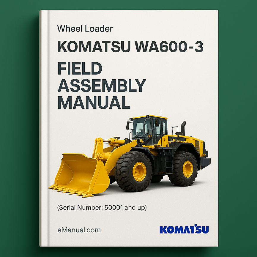 Komatsu WA600-3 Wheel Loader Field Assembly Manual (Serial Number: 50001 and up)
