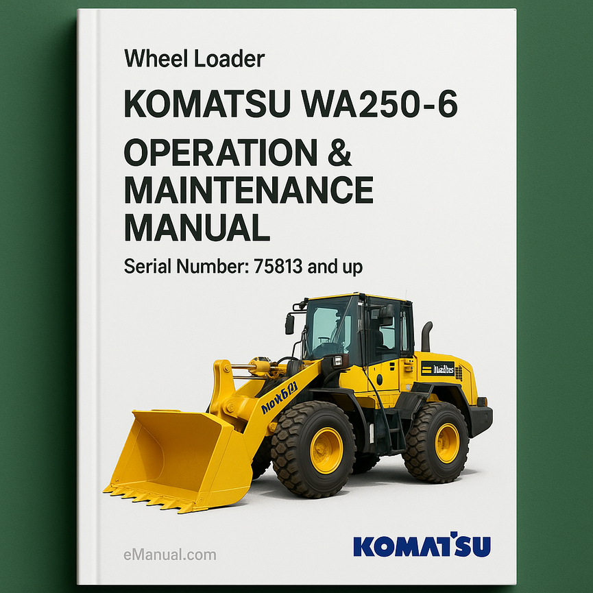 Komatsu WA250-6 Wheel Loader Operation & Maintenance Manual (Serial Number: 75813 and up)