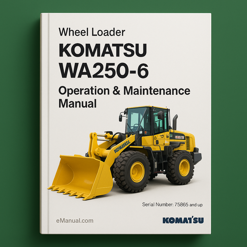 Komatsu WA250-6 Wheel Loader Operation & Maintenance Manual (Serial Number: 75865 and up)