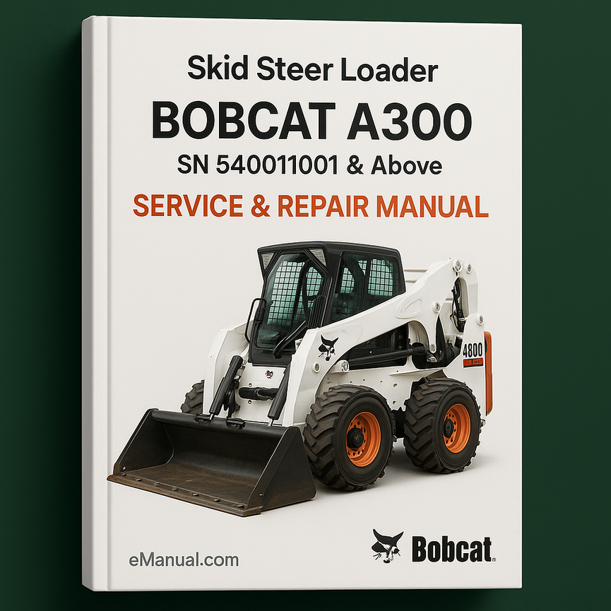 BOBCAT A300 SKID Steer Loader SN 540011001 & Above Service Repair Manual