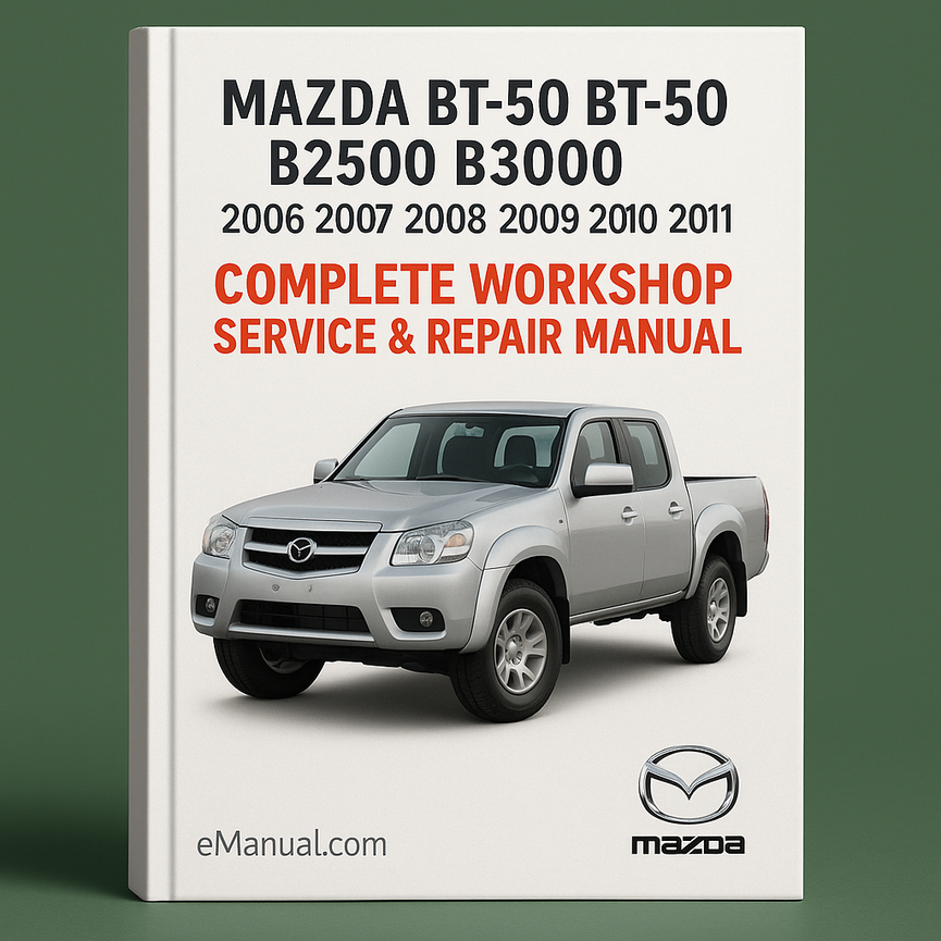 Mazda BT50 BT-50 B2500 B3000 Complete Workshop Service Repair Manual 2006 2007 2008 2009 2010 2011