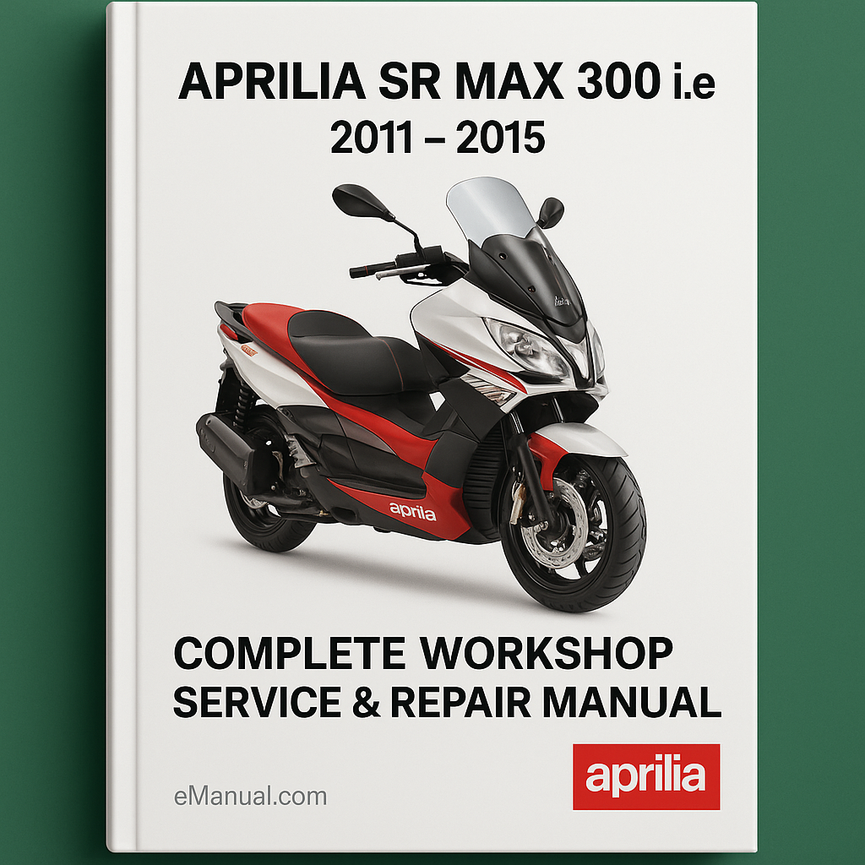 Aprilia SR MAX 300 i.e Complete Workshop Service Repair Manual 2011 2012 2013 2014 2015