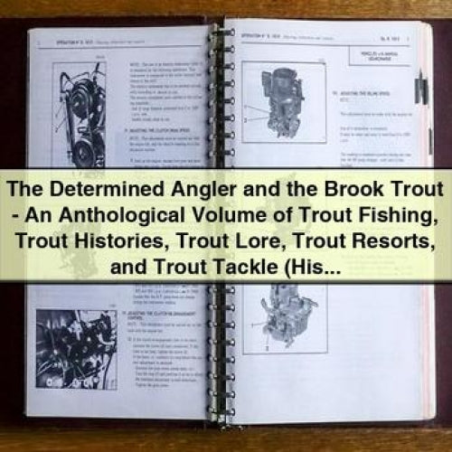 The Determined Angler and the Brook Trout - Anthological Volume of Trout Fishing, Trout Histories, Trout Lore, Trout Resorts, and Trout Tackle by PDF