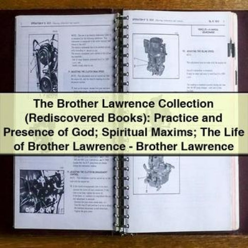 The Brother Lawrence Collection: Practice and Presence of God; Spiritual Maxims; The Life of Brother Lawrence - Brother Lawrence