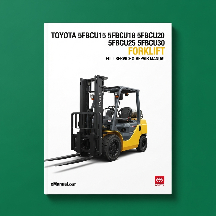 Toyota 5FBCU15 5FBCU18 5FBCU20 5FBCU25 5FBCU30 Forklift Full Service & Repair Manual