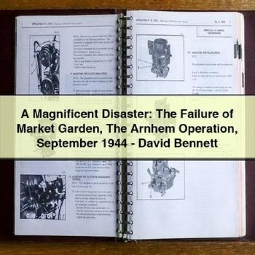 A Magnificent Disaster: The Failure of Market Garden The Arnhem Operation September 1944 - David Bennett