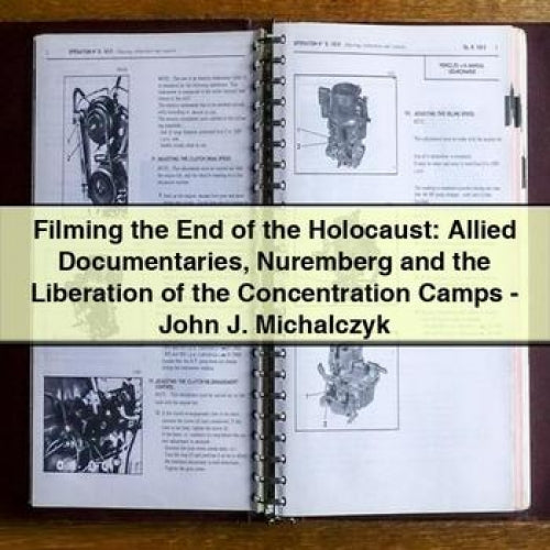 Filming the End of the Holocaust: Allied Documentaries Nuremberg and the Liberation of the Concentration Camps