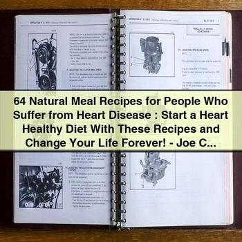 64 Natural Meal Recipes for People Who Suffer from Heart Disease: Start a Heart Healthy Diet With These Recipes and Change Your Life Forever - PDF
