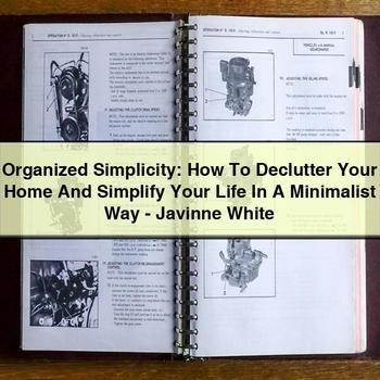Organized Simplicity: How To Declutter Your Home And Simplify Your Life In A Minimalist Way - Javinne White