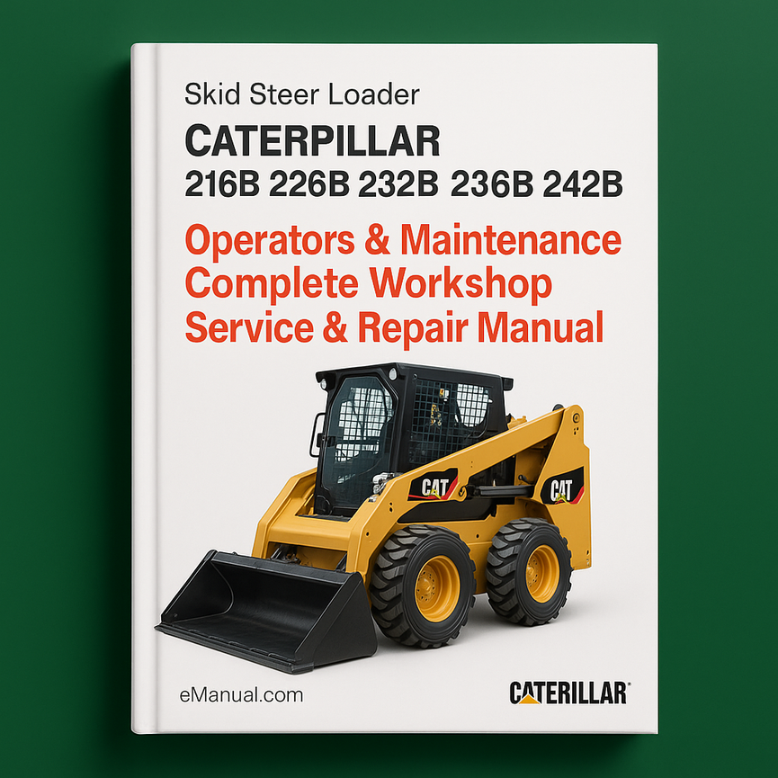 Caterpillar Cat 216B 226B 232B 236B 242B Skid Steer Loader Operators & Maintenance Complete Workshop Service Repair Manual