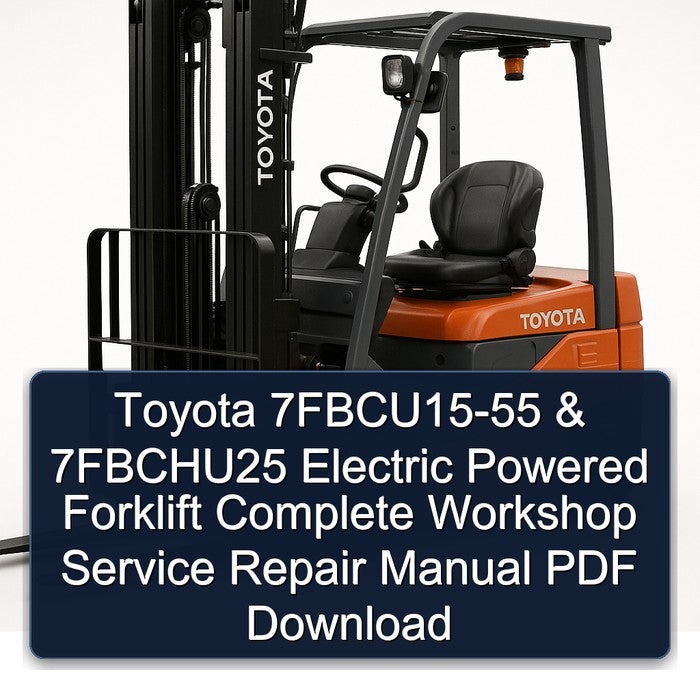 Toyota 7fbcu15-55 7fbchu25 Electric Powered Forklift Service Repair Workshop Manual PDF