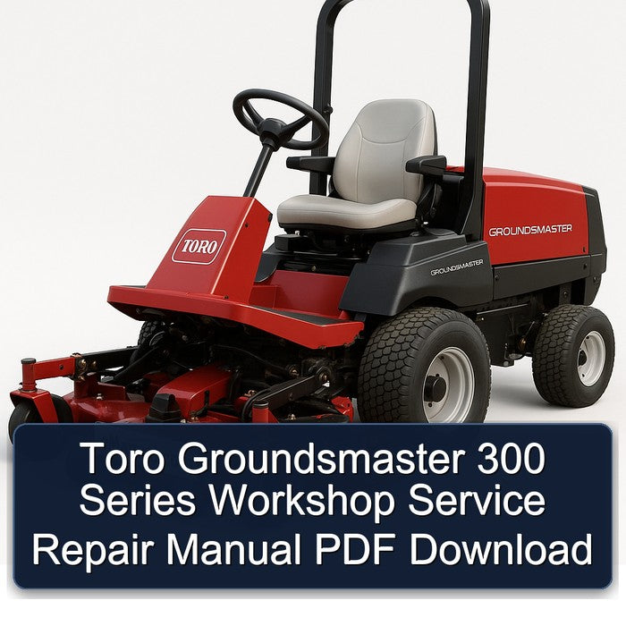 Toro Groundsmaster 300 Series Service Repair Workshop Manual PDF