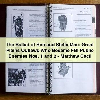 The Ballad of Ben and Stella Mae: Great Plains Outlaws Who Became FBI Public Enemies Nos. 1 and 2 - Matthew Cecil