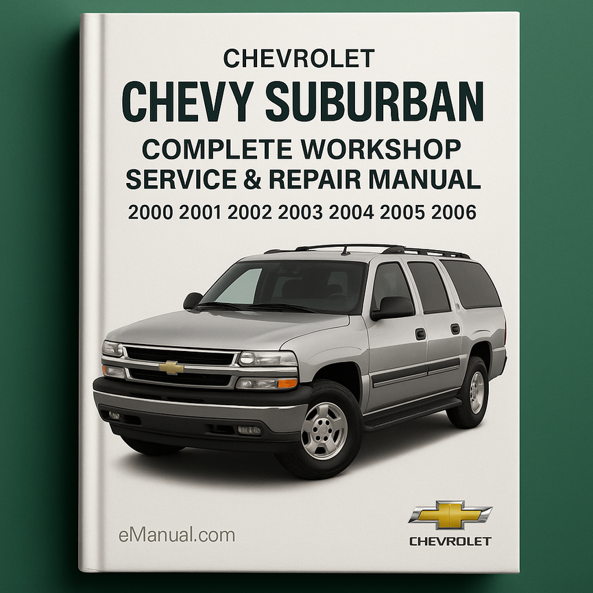 Chevrolet Chevy Suburban Complete Workshop Service Repair Manual 2000 2001 2002 2003 2004 2005 2006