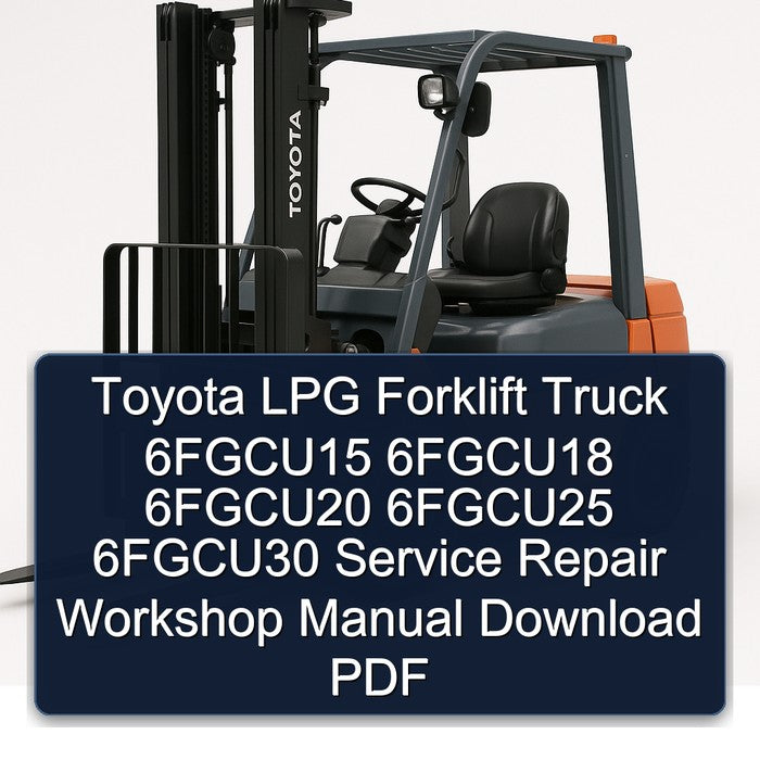 Toyota LPG Forklift Truck 6fgcu15 6fgcu18 6fgcu20 6fgcu25 6fgcu30 Service Repair Workshop Manual PDF