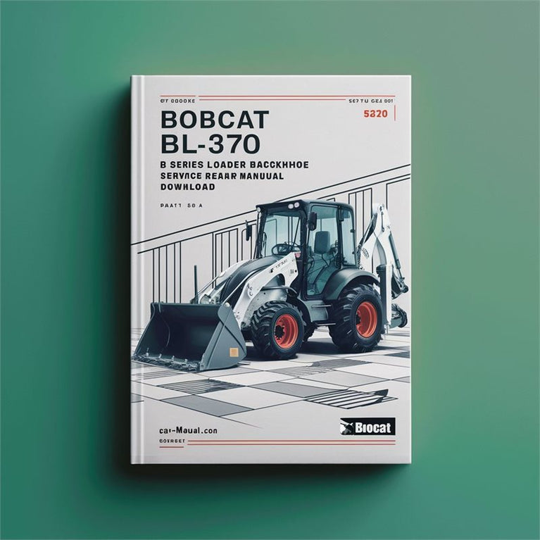 Bobcat BL-370 B Series Loader Backhoe (s/n 572711001 Above) Service Repair Workshop Manual PDF