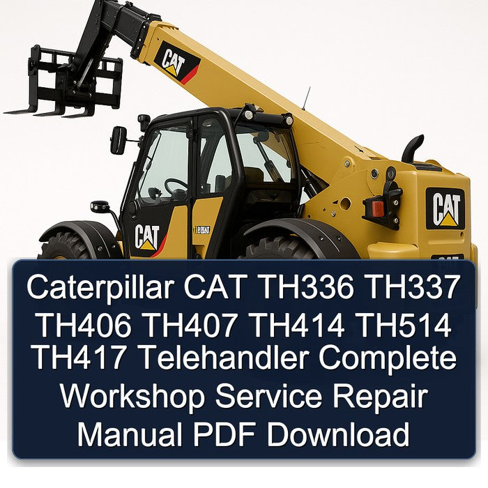 Caterpillar CAT TH336 TH337 TH406 TH407 TH414 TH514 TH417 Telehandler Service Repair Workshop Manual PDF
