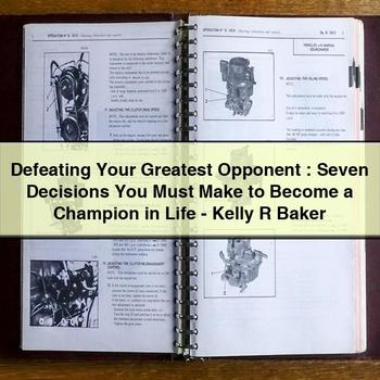 Defeating Your Greatest Opponent : Seven Decisions You Must Make to Become a Champion in Life - Kelly R Baker
