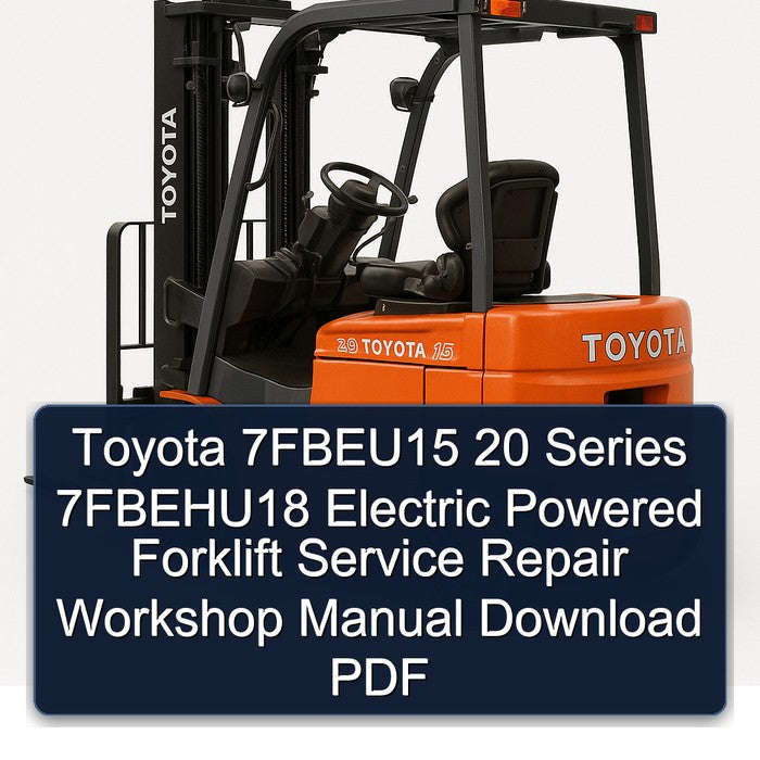 Toyota 7fbeu15 20 Series 7fbehu18 Electric Powered Forklift Service Repair Workshop Manual PDF