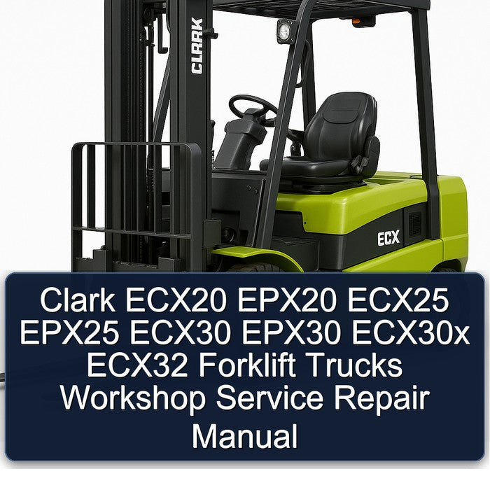 Clark ECX20 EPX20 ECX25 EPX25 ECX30 EPX30 ECX30X ECX32 Forklift Trucks Service Repair Workshop Manual PDF