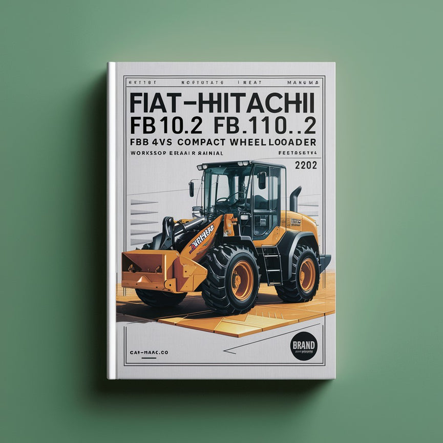Fiat-Hitachi FB90.2 FB100.2 FB110.2 FB200.2 4WS Compact Wheel Loader Workshop Service Repair Manual