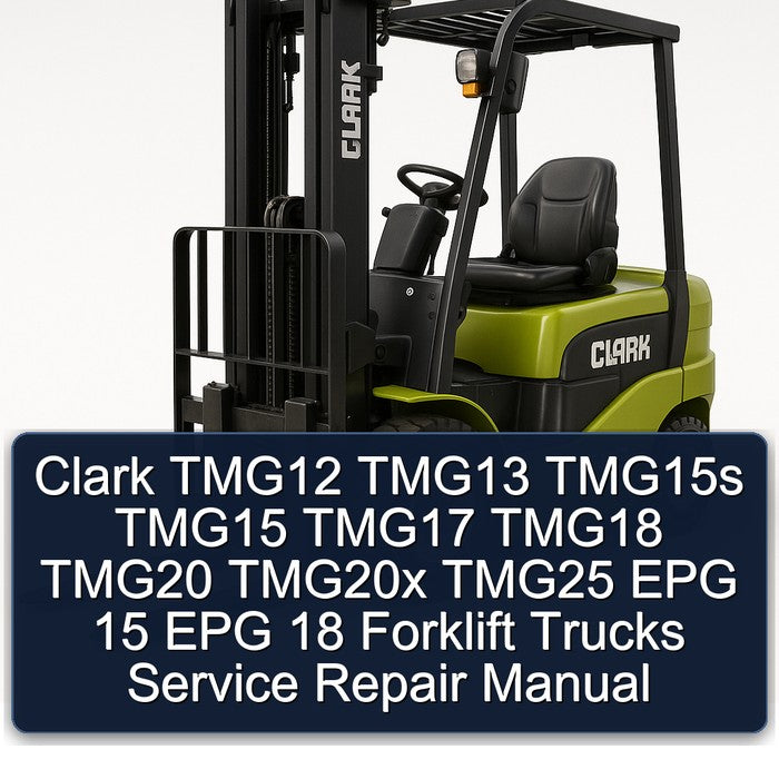 Clark TMG12 TMG13 TMG15S TMG15 TMG17 TMG18 TMG20 TMG20X TMG25 EPG 15 18 Forklift Trucks Service Repair Workshop Manual PDF