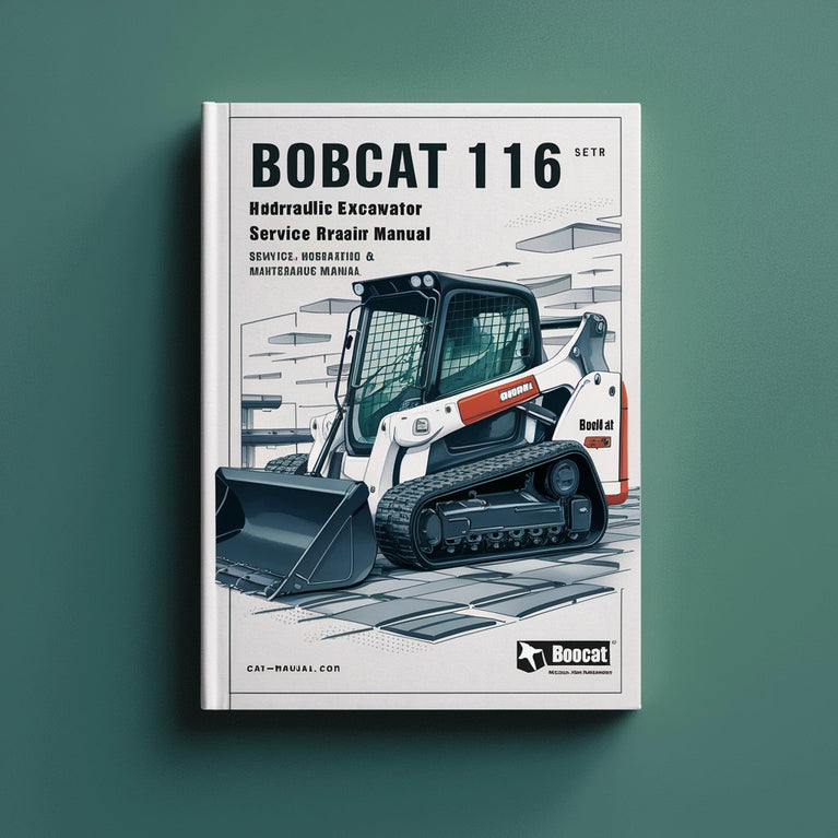 Bobcat 116 Hydraulic Excavator Service Repair Manual + Operation & Maintenance Manual