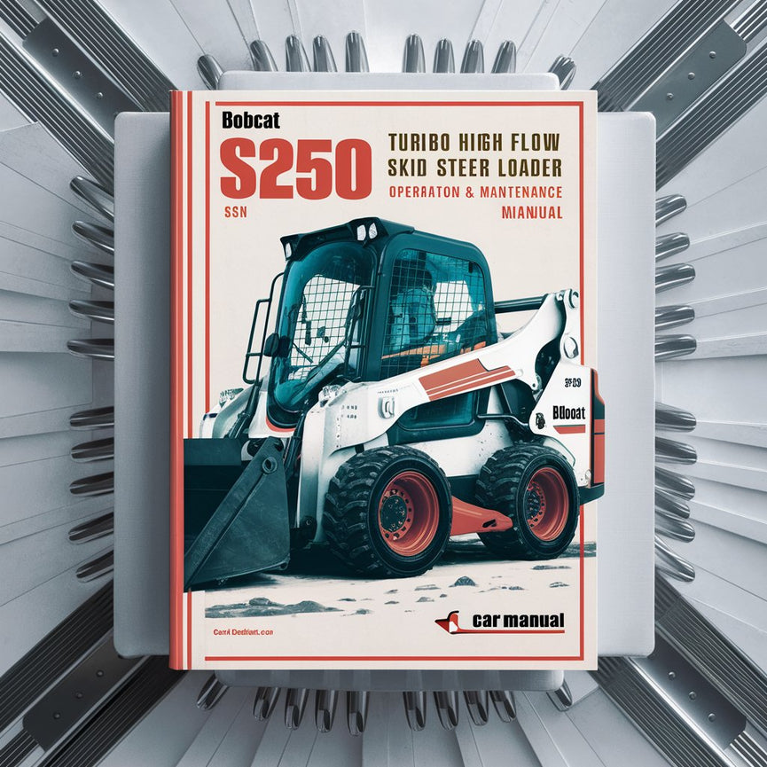 BOBCAT S250 Turbo High FLOW SKID Steer Loader SN 520811001 & Above Operation & Maintenance Manual