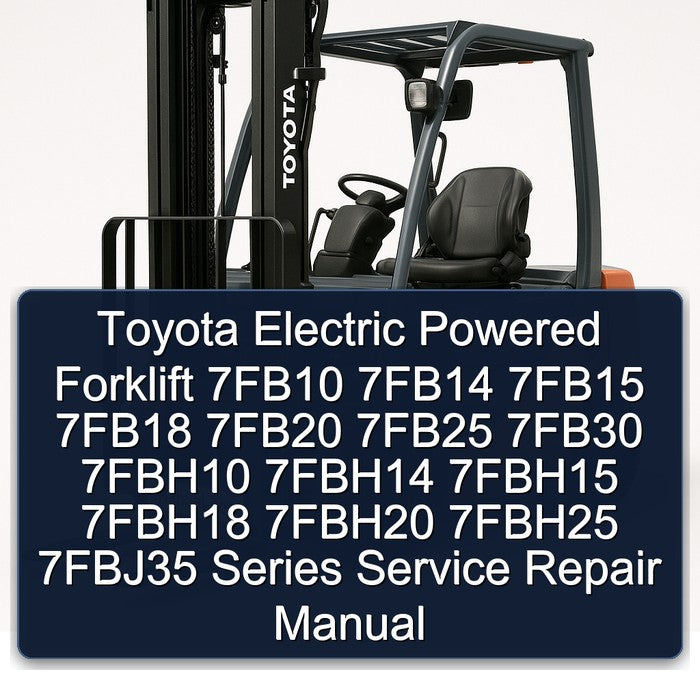 Toyota Electric Powered Forklift 7fb10 7fb14 7fb15 7fb18 7fb20 7fb25 7fb30 7fbh10 7fbh14 7fbh15 7fbh18 7fbh20 Service Repair Workshop Manual PDF