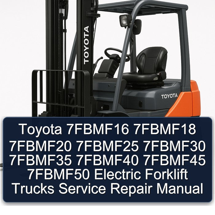 Toyota 7fbmf16 7fbmf18 7fbmf20 7fbmf25 7fbmf30 7fbmf35 7fbmf40 7fbmf45 7fbmf50 Electric Forklift Trucks Service Repair Workshop Manual PDF