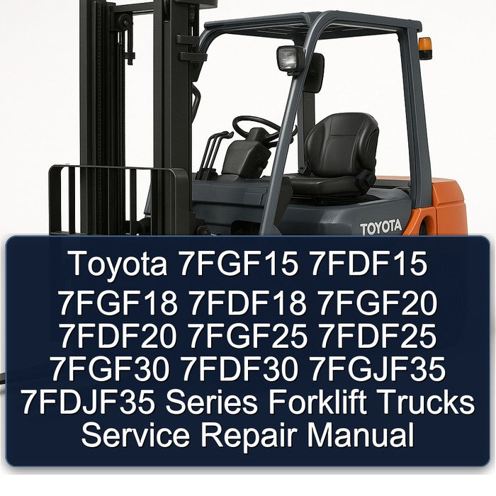Toyota 7fgf15 7fdf15 7fgf18 7fdf18 7fgf20 7fdf20 7fgf25 7fdf25 7fgf30 7fdf30 7fgjf35 7fdjf35 Series Forklift Trucks Service Repair Workshop Manual PDF