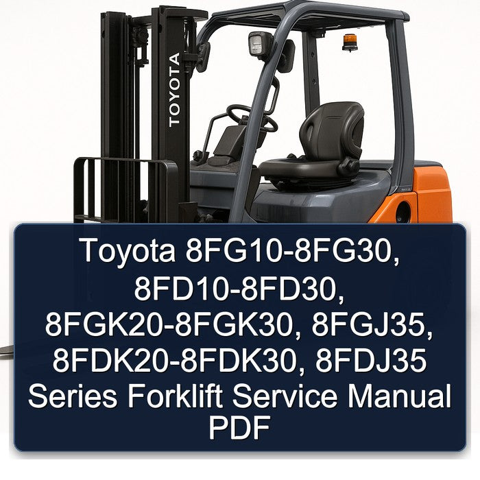 Toyota 8fg10-8fg30, 8fd10-8fd30, 8fgk20-8fgk30, 8fgj35, 8fdk20-8fdk30, 8fdj35 Series Forklift Service Repair Workshop Manual PDF